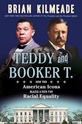 Teddy and Booker T.: How Two American Icons Blazed a Path for Racial Equality (Hardcover)