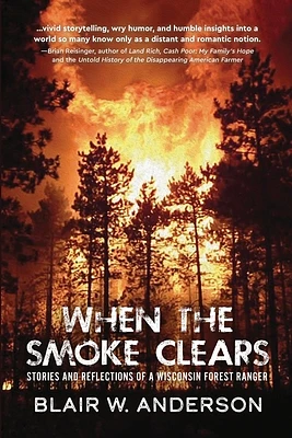 When the Smoke Clears: Stories and Reflections of a Wisconsin Forest Ranger (Paperback)