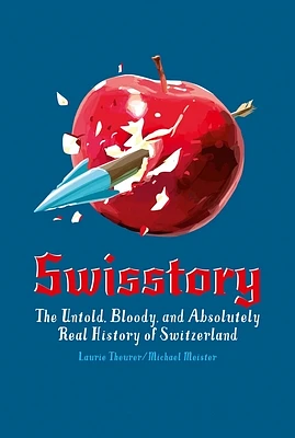 Swisstory: The Untold, Bloody, and Absolutely Real History of Switzerland (Paperback)