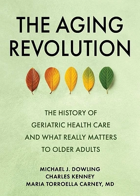 The Aging Revolution: The History of Geriatric Health Care  and What Really Matters to Older Adults (Hardcover)