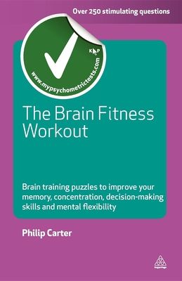 The Brain Fitness Workout: Brain Training Puzzles to Improve Your Memory, Concentration, Decision-Making Skills and Mental Flexibility