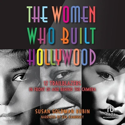 The Women Who Built Hollywood: 12 Trailblazers in Front of and Behind the Camera (Compact Disc)