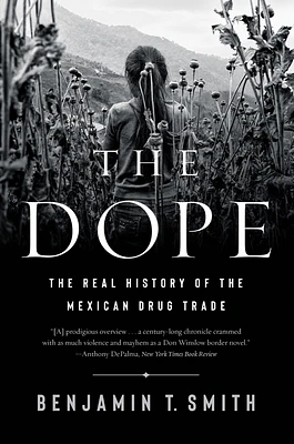 The Dope: The Real History of the Mexican Drug Trade (Paperback)