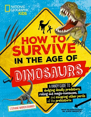 How to Survive in the Age of Dinosaurs: A handy guide to dodging deadly predators, riding out mega-monsoons, and escaping other perils of the prehistoric (Paperback)