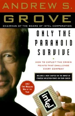 Only the Paranoid Survive: How to Exploit the Crisis Points That Challenge Every Company