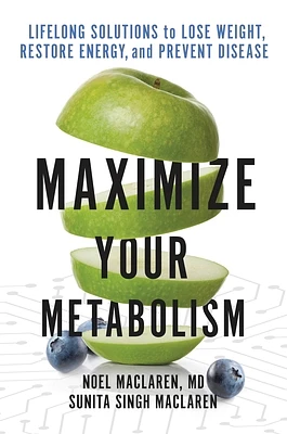 Maximize Your Metabolism: Lifelong Solutions to Lose Weight, Restore Energy