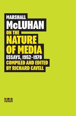 Marshall McLuhan: On the Nature of Media: Essays, 1952 - 1978