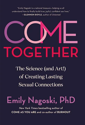 Come Together: The Science (and Art!) of Creating Lasting Sexual Connections (Hardcover)