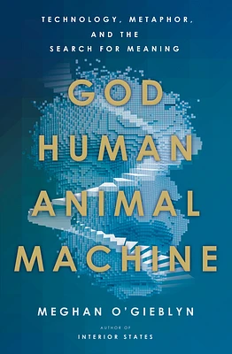 God, Human, Animal, Machine: Technology, Metaphor