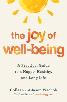 The Joy of Well-Being: A Practical Guide to a Happy, Healthy