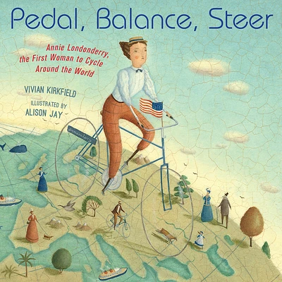 Pedal, Balance, Steer: Annie Londonderry, the First Woman to Cycle Around the World (Hardcover)