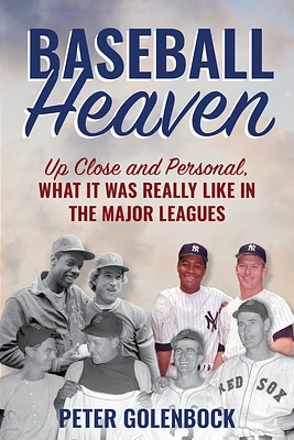 Baseball Heaven: Up Close and Personal, What It Was Really Like in the Major Leagues (Hardcover)