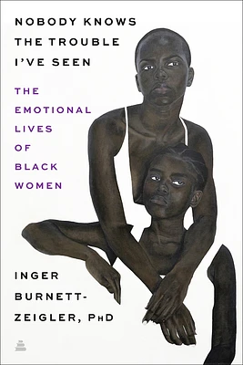 Nobody Knows the Trouble I’ve Seen: The Emotional Lives of Black Women (Hardcover)