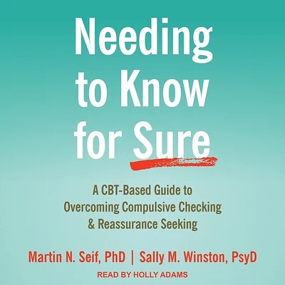 Needing to Know for Sure: A Cbt-Based Guide to Overcoming Compulsive Checking and Reassurance Seeking (MP3 CD)