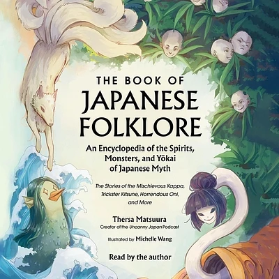 The Book of Japanese Folklore: An Encyclopedia of the Spirits, Monsters, and Yokai of Japanese Myth: The Stories of the Mischievous Kappa, Trickster K (World Mythology and Folklore) (Compact Disc)