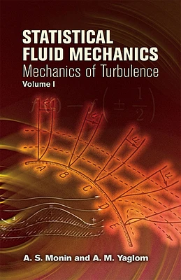 Statistical Fluid Mechanics, Volume I: Mechanics of Turbulence Volume 1 (Dover Books on Physics #1) (Paperback)