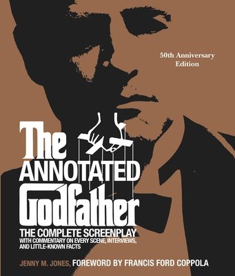 The Annotated Godfather: The Complete Screenplay with Commentary on Every Scene, Interviews, and Little-Known Facts