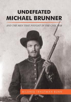 Undefeated Michael Brunner: And the Men That Fought in the Civil War