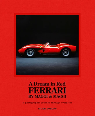 Dream in Red - Ferrari by Maggi & Maggi: A Photographic Journey Through the Finest Cars Ever Made (Hardcover)