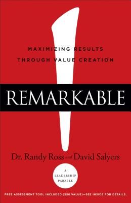 Remarkable!: Maximizing Results Through Value Creation