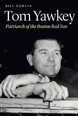 Tom Yawkey: Patriarch of the Boston Red Sox