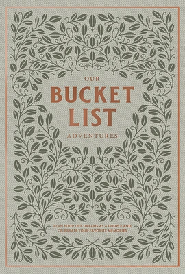 Our Bucket List Adventures: Plan Your Life Dreams as a Couple and Celebrate Your Favorite Memories (Heirloom Story Books and Guided Journals #11) (Hardcover)