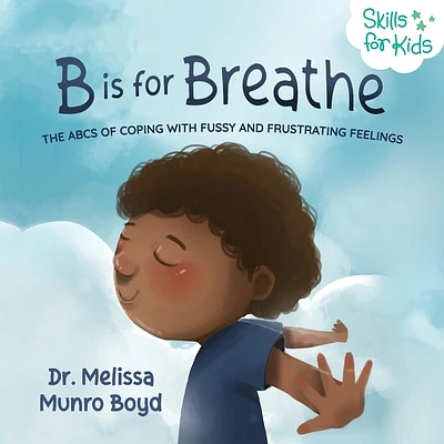 B is for Breathe: The ABCs of Coping with Fussy and Frustrating Feelings (Paperback)