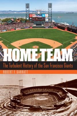 Home Team: The Turbulent History of the San Francisco Giants