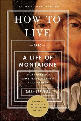 How to Live: Or A Life of Montaigne in One Question and Twenty Attempts at an Answer (Paperback)