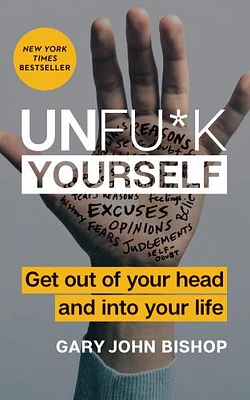 Unfu*k Yourself: Get Out of Your Head and into Your Life (Unfu*k Yourself series) (Hardcover)