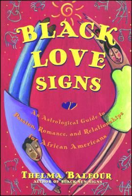 Black Love Signs: An Astrological Guide to Passion, Romance, and Relationships for African Americans