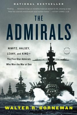 The Admirals: Nimitz, Halsey, Leahy, and King--The Five-Star Admirals Who Won the War at Sea