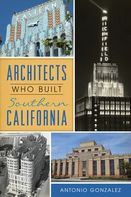 The Architects Who Built Southern California