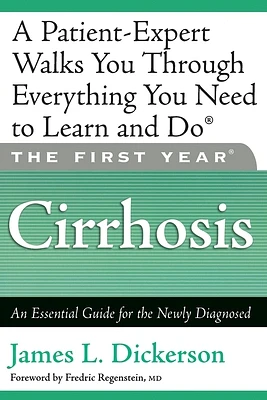 The First Year: Cirrhosis: An Essential Guide for the Newly Diagnosed (Paperback)