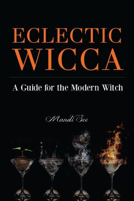 Eclectic Wicca: A Guide for the Modern Witch