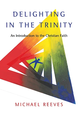 Delighting in the Trinity: An Introduction to the Christian Faith (Paperback)