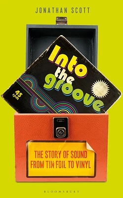 Into the Groove: The Story of Sound From Tin Foil to Vinyl (Paperback)