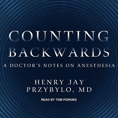 Counting Backwards: A Doctor's Notes on Anesthesia (Compact Disc)