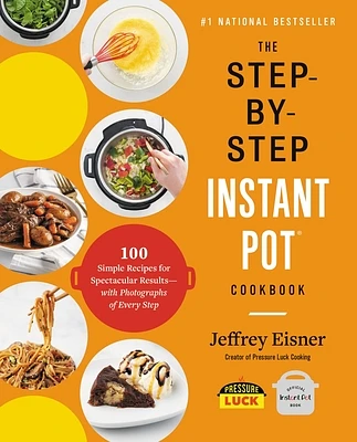 The Step-by-Step Instant Pot Cookbook: 100 Simple Recipes for Spectacular Results -- with Photographs of Every Step (Step-by-Step Instant Pot Cookbooks) (Paperback)