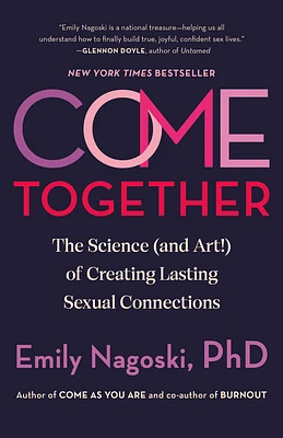 Come Together: The Science (and Art!) of Creating Lasting Sexual Connections (Paperback)