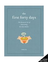 The First Forty Days: The Essential Art of Nourishing the New Mother