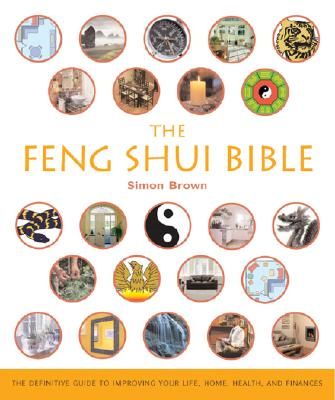 The Feng Shui Bible: The Definitive Guide to Improving Your Life, Home, Health, and Finances