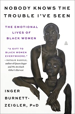 Nobody Knows the Trouble I’ve Seen: The Emotional Lives of Black Women (Paperback)