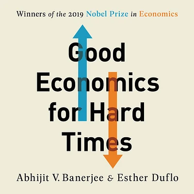 Good Economics for Hard Times: Better Answers to Our Biggest Problems (Compact Disc