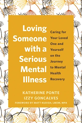 Loving Someone with a Serious Mental Illness: Caring for Your Loved One and Yourself on the Journey to Mental Health Recovery (Paperback)