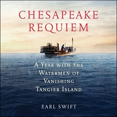 Chesapeake Requiem Lib/E: A Year with the Watermen of Vanishing Tangier Island (Compact Disc)