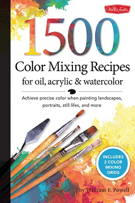 1,500 Color Mixing Recipes for Oil, Acrylic & Watercolor: Achieve precise color when painting landscapes, portraits, still lifes, and more (Spiral bound)