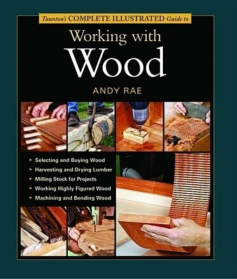 Taunton's Complete Illustrated Guide to Working with Wood (Hardcover)