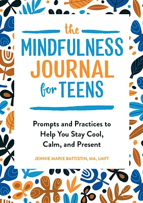 The Mindfulness Journal for Teens: Prompts and Practices to Help You Stay Cool, Calm, and Present (Paperback)