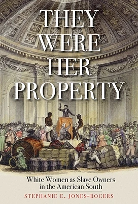 They Were Her Property: White Women as Slave Owners in the American South (Paperback)